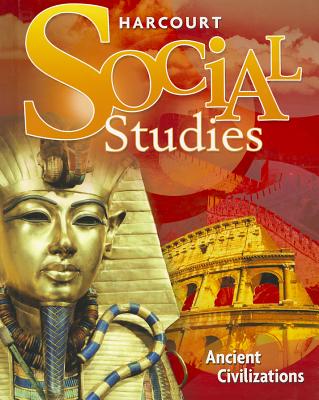 Harcourt Social Studies: Student Edition Grade 7 Ancient Civilizations 2010 - Harcourt School Publishers (Prepared for publication by)