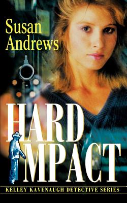 Hard Impact: Kelley Kavenaugh Detective Series - Andrews, Susan