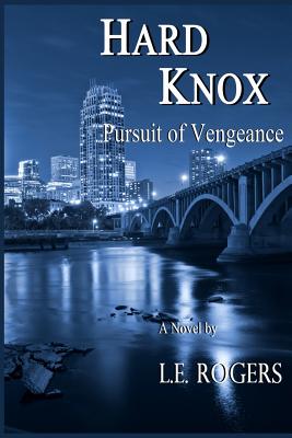 Hard Knox: Pursuit of Vengeance - Rogers, L E