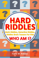 Hard Riddles: Math Riddles, Detective Riddles, Riddles Brain Teasers For Kids, Who Am I?