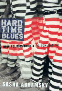 Hard Time Blues: How Politics Built a Prison Nation - Abramsky, Sasha