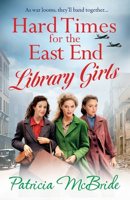 Hard Times for the East End Library Girls: the BRAND NEW emotional wartime saga series from Patricia McBride for 2024 - Patricia McBride