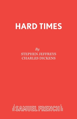 Hard Times: Play - Dickens, Charles, and Jeffreys, Stephen (Volume editor)