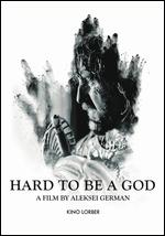 Hard to Be a God - Alexei German