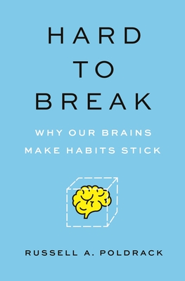 Hard to Break: Why Our Brains Make Habits Stick - Poldrack, Russell