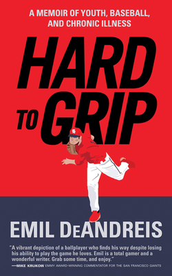 Hard to Grip: A Memoir of Youth, Baseball and Chronic Illness - Deandreis, Emil
