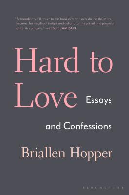 Hard to Love: Essays and Confessions - Hopper, Briallen