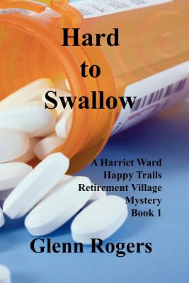 Hard To Swallow: A Harriet Ward Happy Trails Retirement Village Mystery Book 1 - Rogers, Glenn