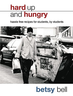 Hard Up and Hungry: Hassle Free Recipes for Students, by Students - Bell, Betsy