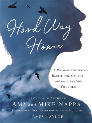Hard Way Home: A Woman's Inspiring Battle with Cancer and the Lives She Touched - Nappa, Mike