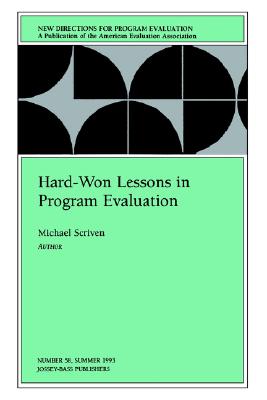 Hard-Won Lessons in Program Evaluation: New Directions for Program Evaluation, Number 58 - Scriven, Michael, Mr. (Editor)