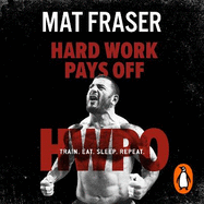 Hard Work Pays Off: Transform Your Body and Mind with CrossFit's Five-Time Fittest Man on Earth