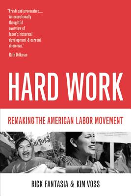 Hard Work: Remaking the American Labor Movement - Fantasia, Rick