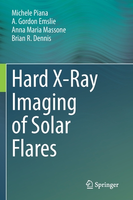 Hard X-Ray Imaging of Solar Flares - Piana, Michele, and Emslie, A. Gordon, and Massone, Anna Maria