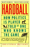 Hardball: How Politics Is Played--Told by One Who Knows the Game