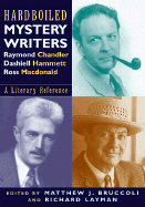 Hardboiled Mystery Writers: Raymond Chandler, Dashiell Hammett, Ross MacDonald: A Literary Reference