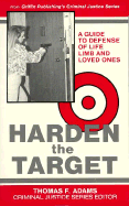 Harden the Target: A Guide to Defense of Life, Limb, and Loved Ones