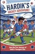 Hardik's Hockey Adventure!: Join the Fun Journey of India's Youngest Star