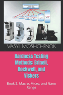 Hardness testing methods: Brinell, Rockwell, Vickers: Book 2. Macro, micro, and nano range