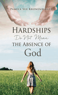 Hardships do not mean the absence of God.