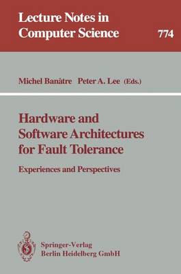Hardware and Software Architectures for Fault Tolerance: Experiences and Perspectives - Banatre, Michel (Editor), and Lee, Peter A (Editor)