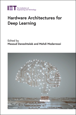 Hardware Architectures for Deep Learning - Daneshtalab, Masoud (Editor), and Modarressi, Mehdi (Editor)