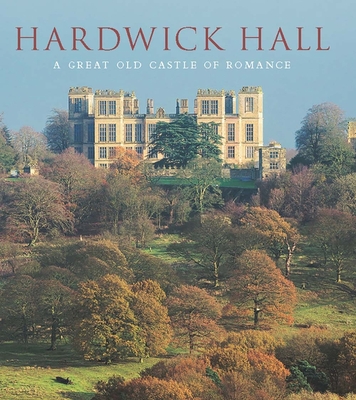 Hardwick Hall: A Great Old Castle of Romance - Adshead, David (Editor), and Taylor, David (Editor), and Cooper, Nicholas (Contributions by)