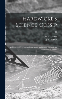 Hardwicke's Science-gossip: an Illustrated Medium of Interchange and Gossip for Students and Lovers of Nature; 22 - Cooke, M C (Mordecai Cubitt) B 1825 (Creator), and Taylor, J E (John Ellor) 1837-1895 (Creator)