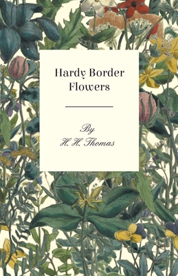 Hardy Border Flowers - Thomas, H H (Editor)