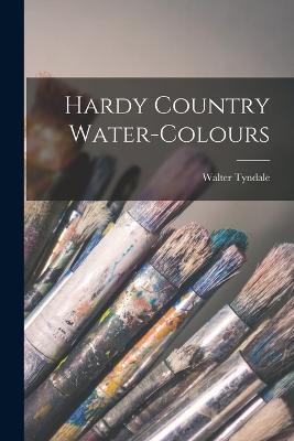 Hardy Country Water-colours - Tyndale, Walter