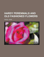 Hardy Perennials and Old Fashioned Flowers