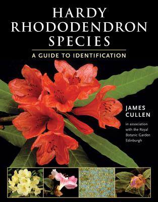 Hardy Rhododendron Species: A Guide to Identification - Cullen, James