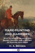 Hare-Hunting and Harriers: With Notices of Beagles and Basset Hounds, and a History of Hunting with Dogs