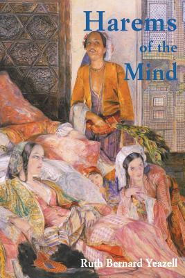 Harems of the Mind: Passages of Western Art and Literature - Yeazell, Ruth Bernard