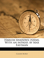 Harlem Shadows; Poems. with an Introd. by Max Eastman