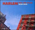 Harlem Was the Place 1929-1952