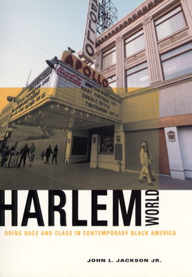 Harlemworld: Doing Race and Class in Contemporary Black America - Jackson Jr, John L