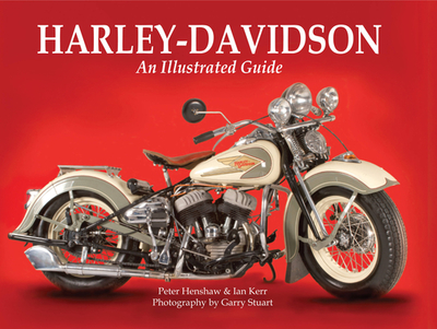 Harley-Davidson: An Illustrated Guide - Henshaw, Peter, and Kerr, Ian, and Stuart, Garry (Photographer)