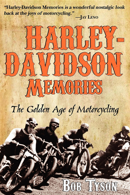 Harley-Davidson Memories: The Golden Age of Motorcycling - Tyson, Bob