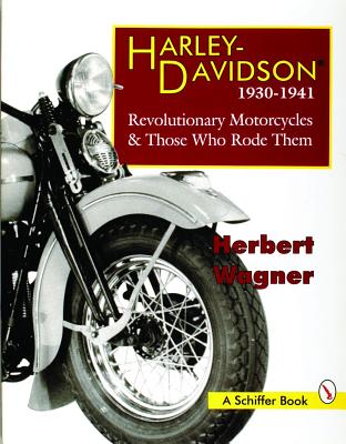 Harley Davidson Motorcycles, 1930-1941: Revolutionary Motorcycles and Those Who Made Them - Wagner, Herbert