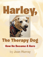 Harley, the Therapy Dog: How He Became a Hero