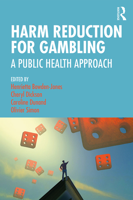 Harm Reduction for Gambling: A Public Health Approach - Bowden-Jones, Henrietta (Editor), and Dickson, Cheryl (Editor), and Dunand, Caroline (Editor)