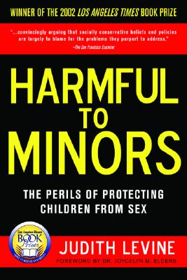 Harmful to Minors: The Perils of Protecting Children from Sex - Levine, Judith, and Elders, Jocelyn M, MD (Foreword by)