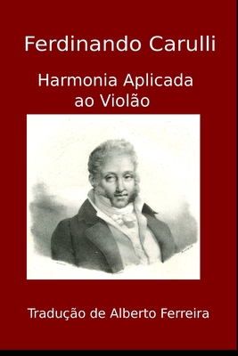 Harmonia Aplicada ao Violo - Ferreira, Alberto (Translated by), and Carulli, Ferdinando