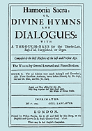 Harmonia Sacra or Divine Hymns and Dialogues. with A Through-Bass for the Theobro-Lute, Bass-Viol, Harpsichord or Organ. Book II. [Facsimile of the 1726 Edition, Printed by William Pearson.]