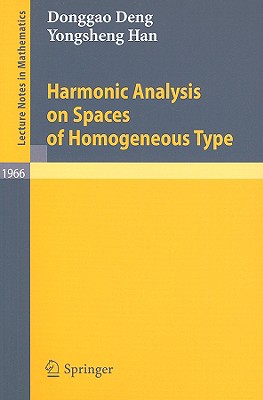 Harmonic Analysis on Spaces of Homogeneous Type - Deng, Donggao, and Meyer, Yves, Professor (Preface by), and Han, Yongsheng