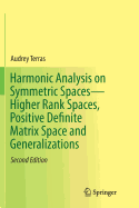 Harmonic Analysis on Symmetric Spaces--Higher Rank Spaces, Positive Definite Matrix Space and Generalizations