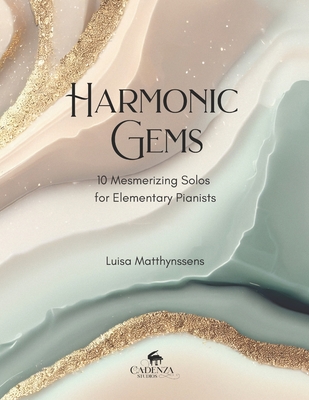 Harmonic Gems: 10 Mesmerizing Solos for Elementary Pianists - Matthynssens, Luisa