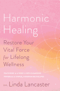 Harmonic Healing: Restore Your Vital Force for Lifelong Wellness