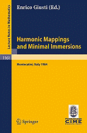 Harmonic Mappings and Minimal Immersion: Lectures Given at the 1st 1984 Session of the Centro Internationale Matematico Estivo (C.I.M.E.) Held at Montecatini, Italy, June 24-July 3, 1984 - Giusti, Enrico (Editor)